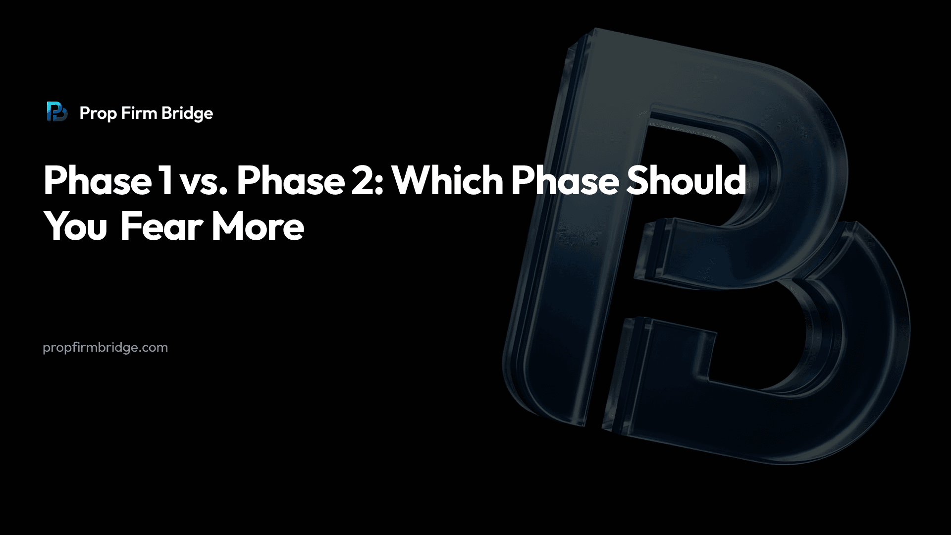Phase 1 vs. Phase 2: Which Phase Should You Fear More — Prop Firm Bridge