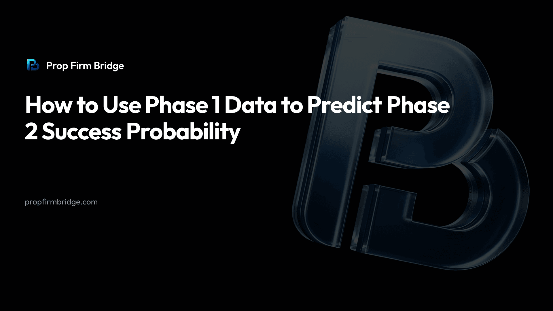 How to Use Phase 1 Data to Predict Phase 2 Success Probability — Prop Firm Bridge