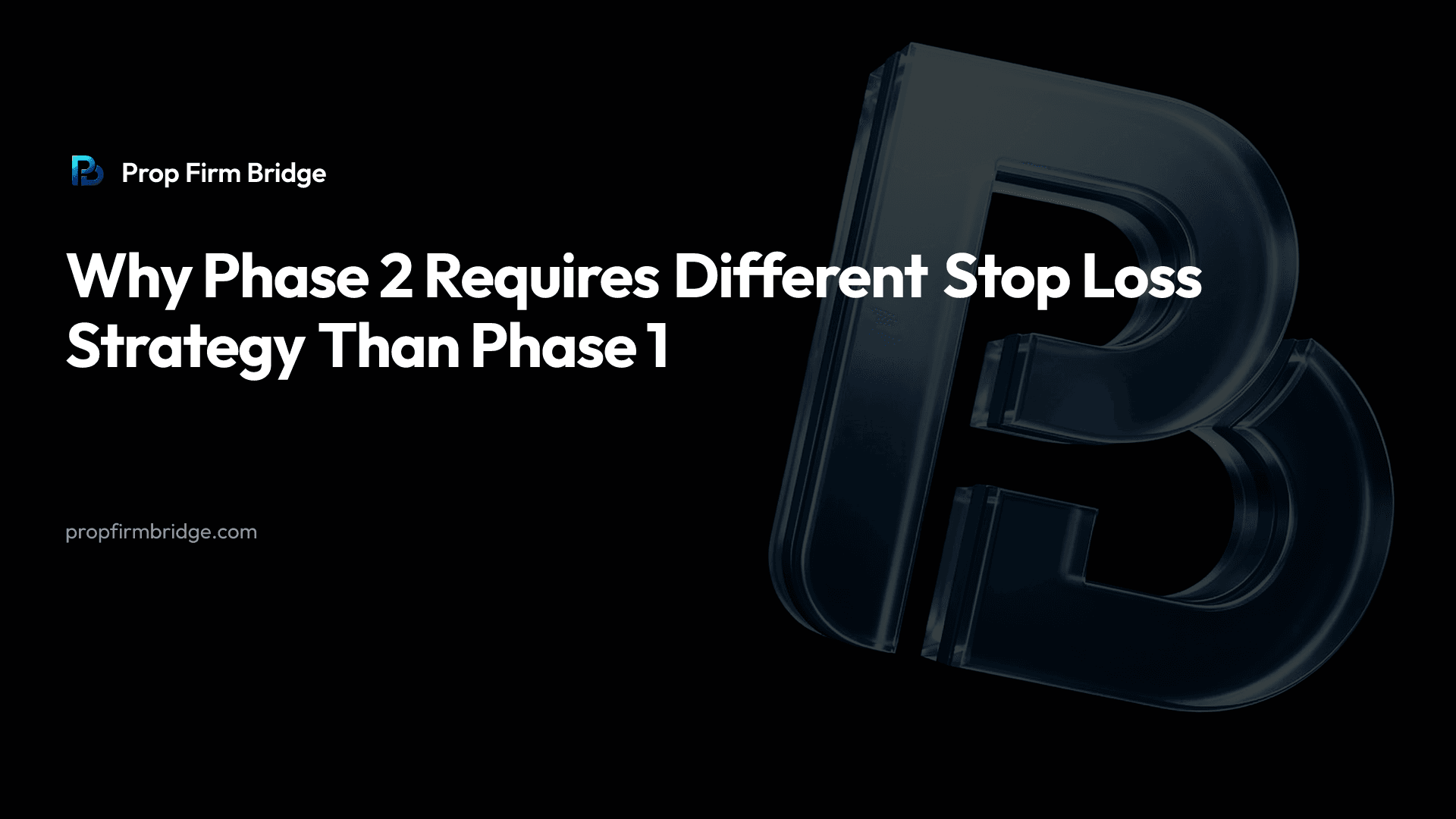Why Phase 2 Requires Different Stop Loss Strategy Than Phase 1 — Prop Firm Bridge
