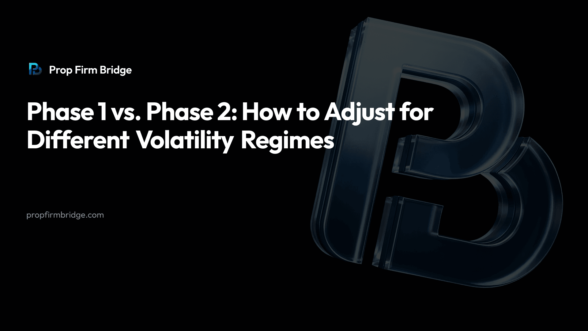 Phase 1 vs. Phase 2: How to Adjust for Different Volatility Regimes — Prop Firm Bridge