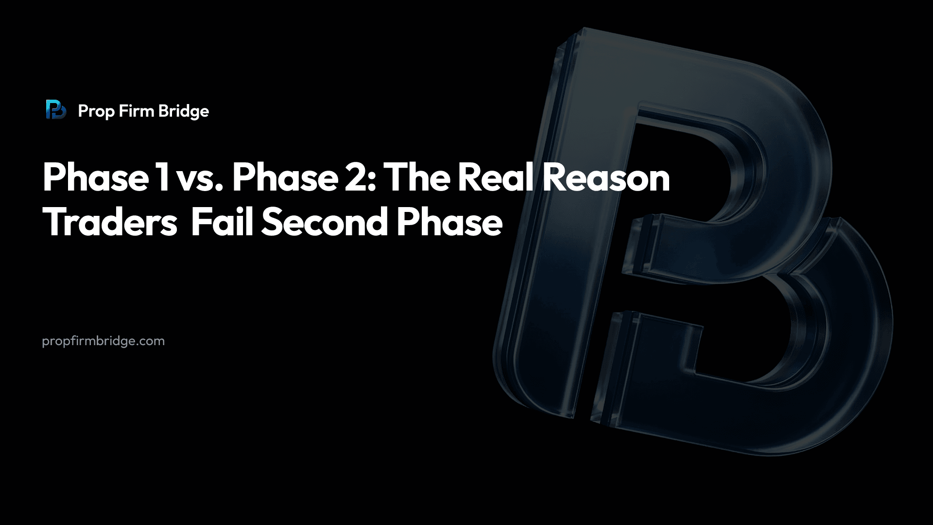 Phase 1 vs. Phase 2: The Real Reason Traders Fail Second Phase — Prop Firm Bridge