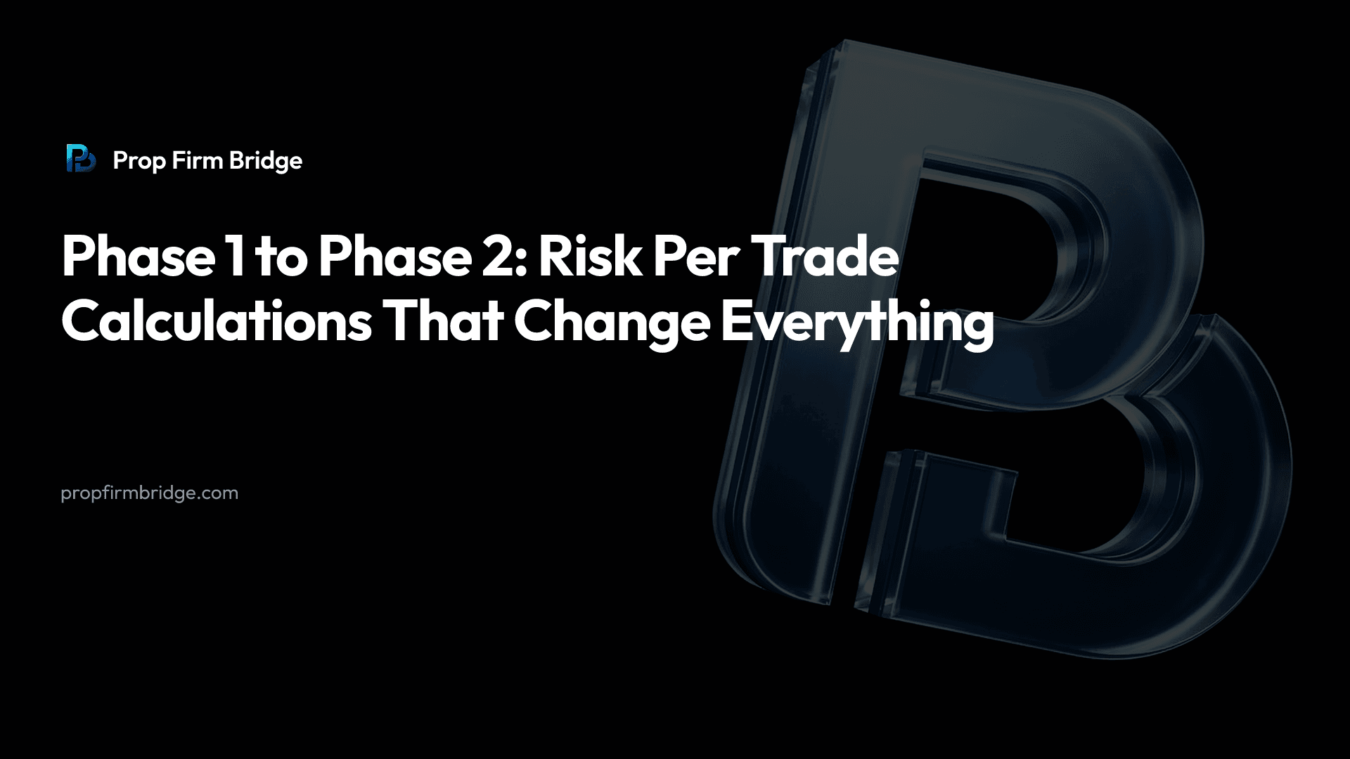 Phase 1 to Phase 2: Risk Per Trade Calculations That Change Everything — Prop Firm Bridge