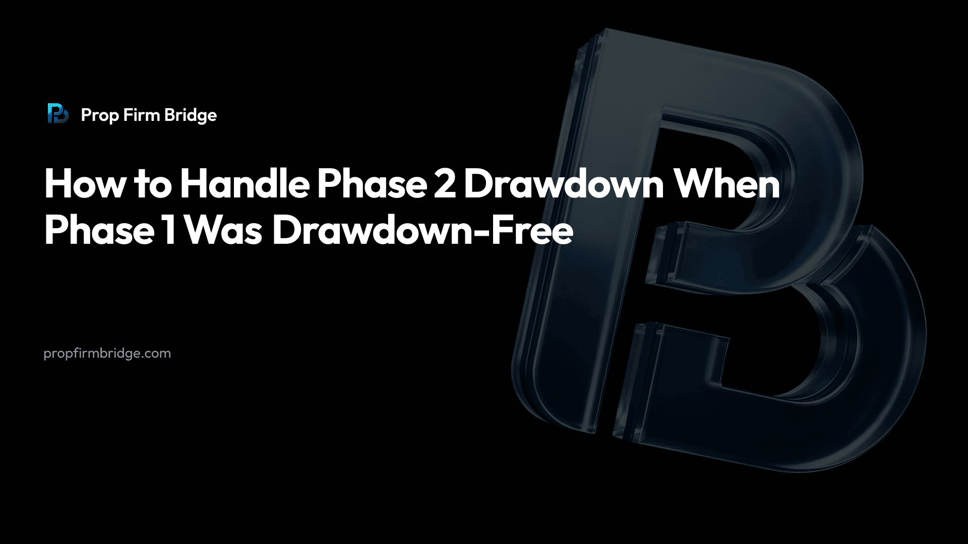 How to Handle Phase 2 Drawdown When Phase 1 Was Drawdown-Free — Prop Firm Bridge
