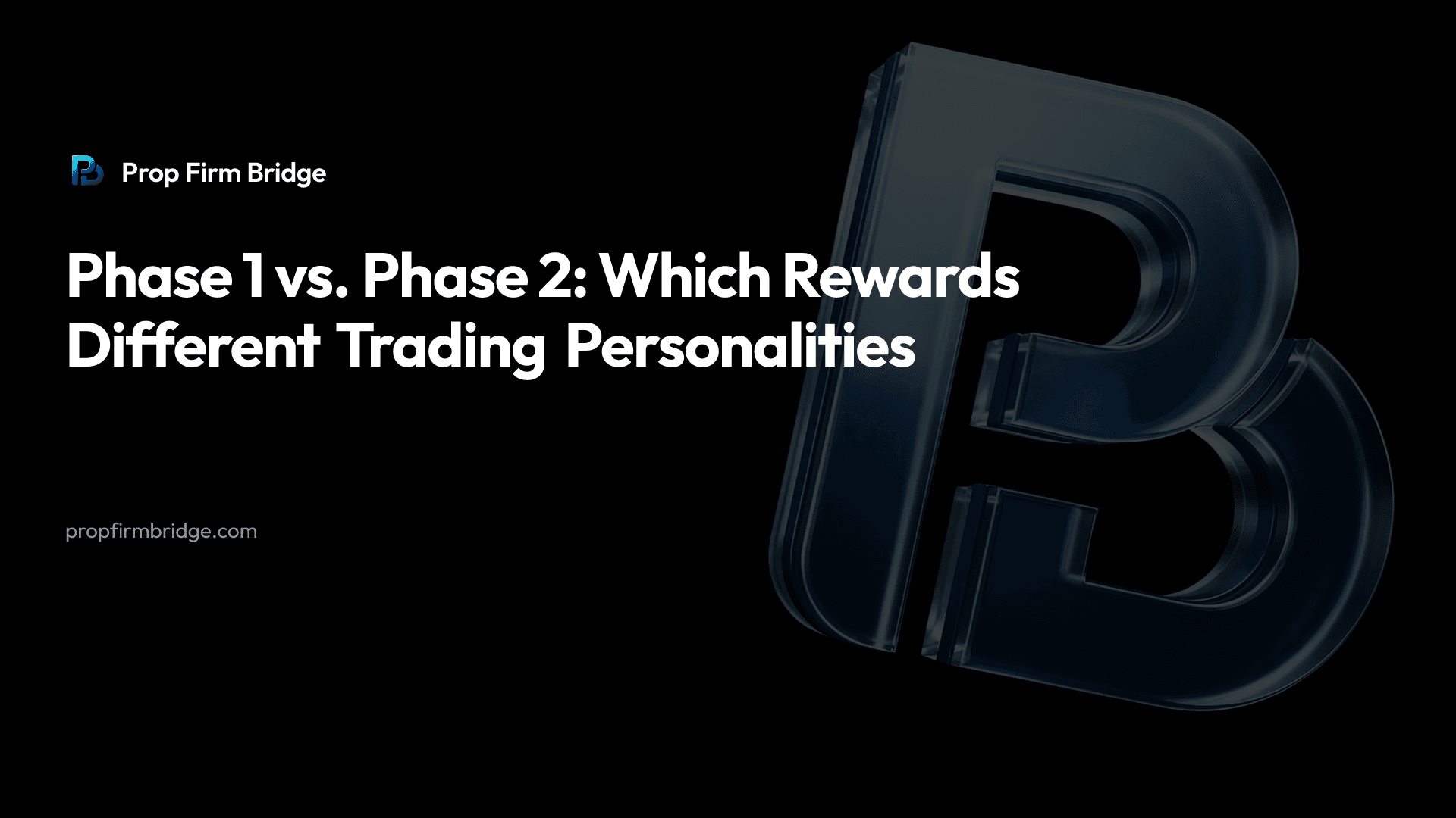 Phase 1 vs. Phase 2: Which Rewards Different Trading Personalities — Prop Firm Bridge