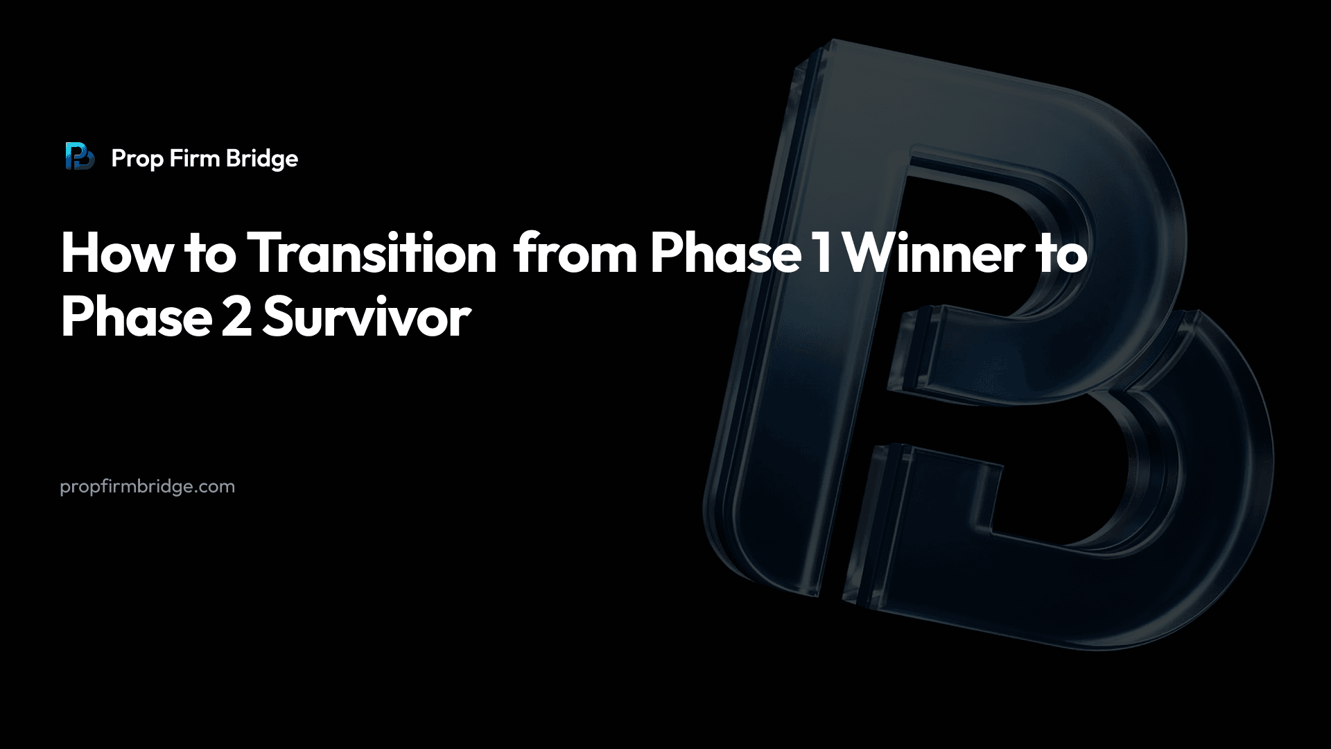 How to Transition from Phase 1 Winner to Phase 2 Survivor — Prop Firm Bridge