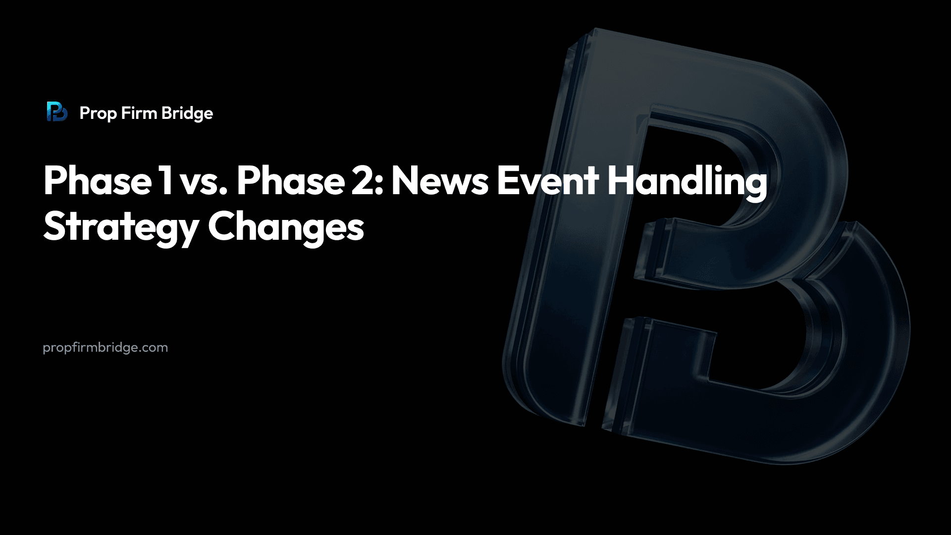 Phase 1 vs. Phase 2: News Event Handling Strategy Changes — Prop Firm Bridge