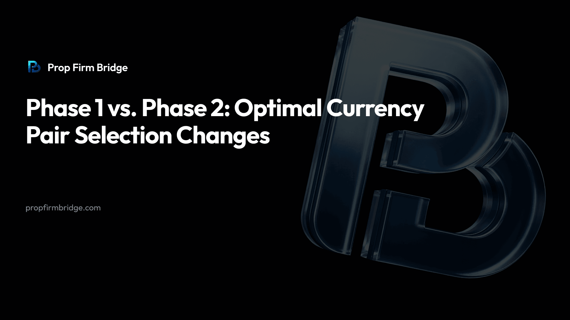 Phase 1 vs. Phase 2: Optimal Currency Pair Selection Changes — Prop Firm Bridge