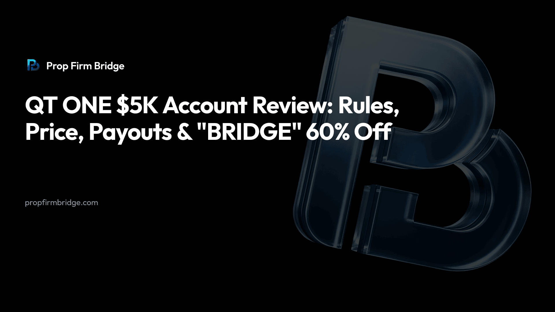 QT ONE $5K Account Review: Rules, Price, Payouts & "BRIDGE" 60% Off — Prop Firm Bridge