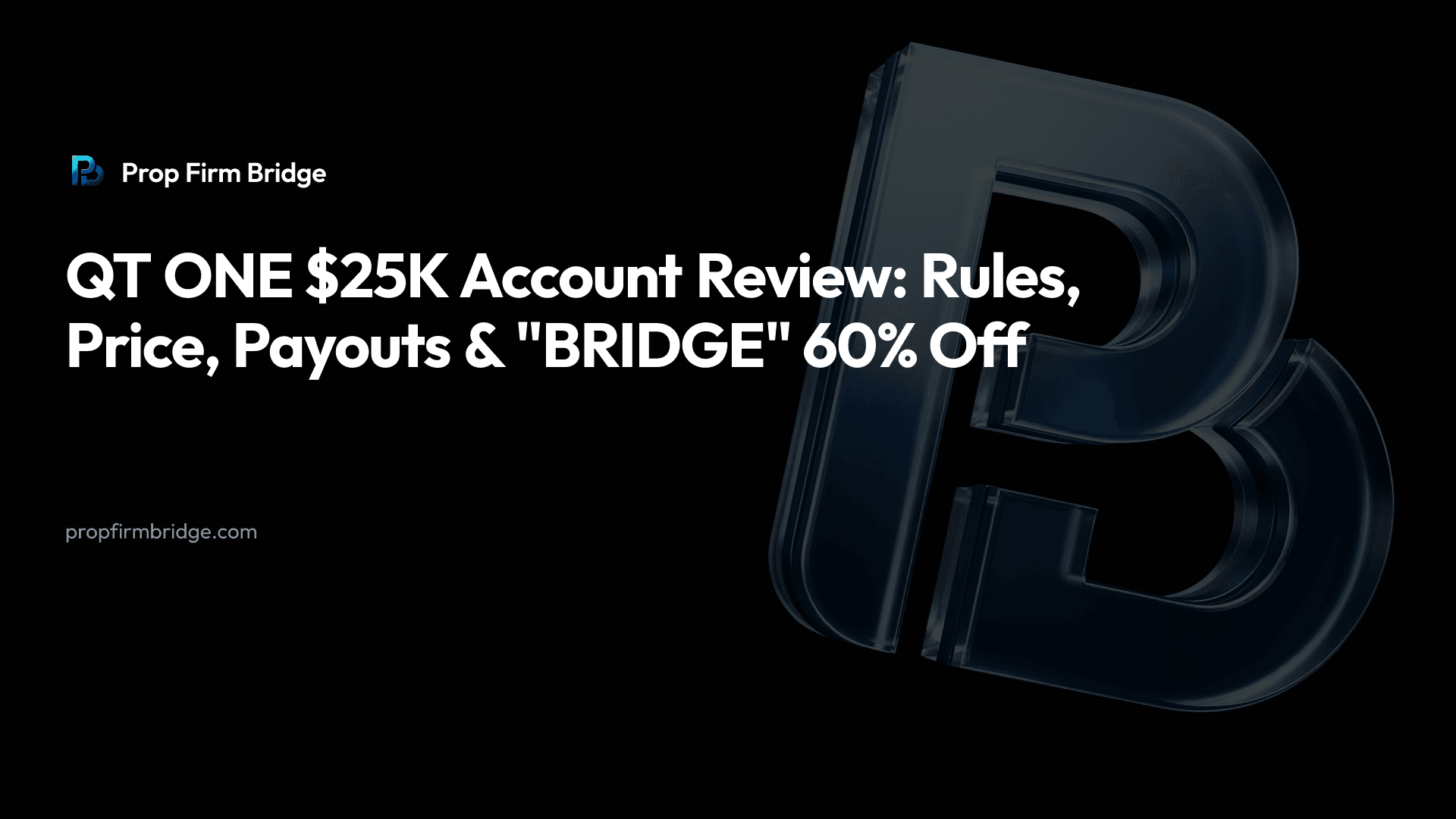 QT ONE $25K Account Review: Rules, Price, Payouts & "BRIDGE" 60% Off — Prop Firm Bridge