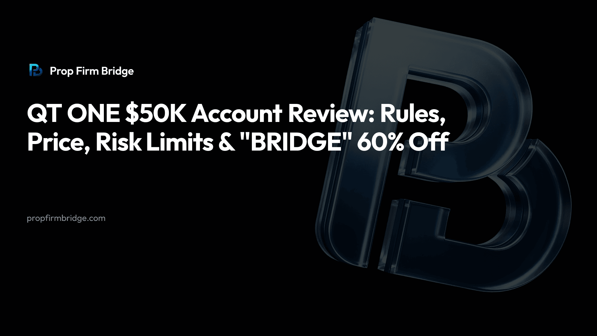 QT ONE $50K Account Review: Rules, Price, Risk Limits & "BRIDGE" 60% Off — Prop Firm Bridge