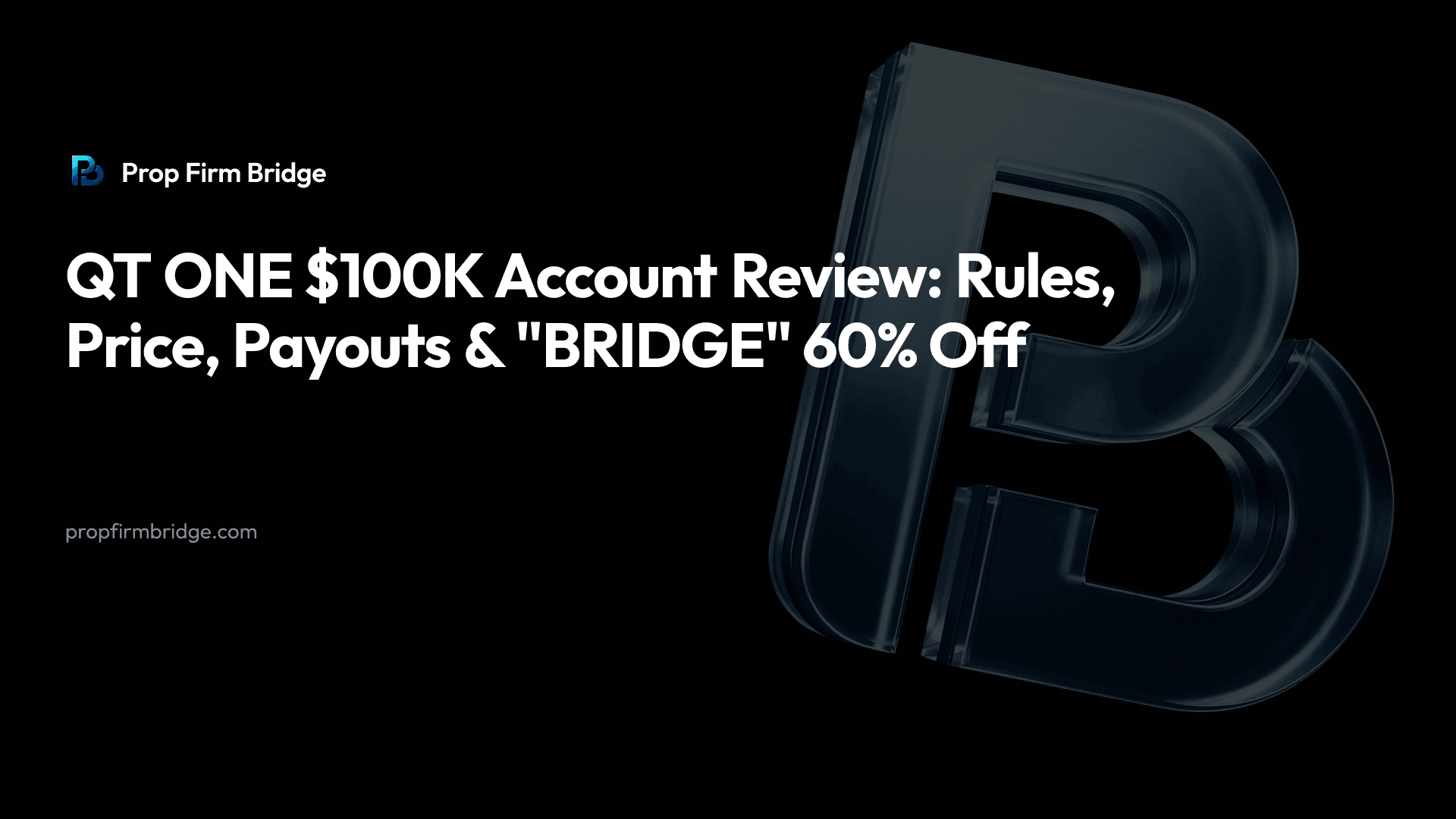 QT ONE $100K Account Review: Rules, Price, Payouts & "BRIDGE" 60% Off — Prop Firm Bridge