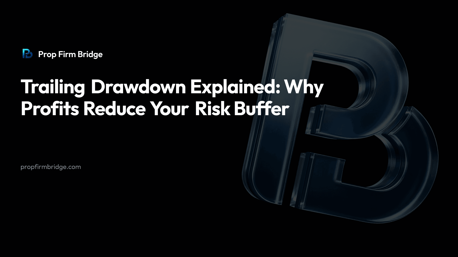 Trailing Drawdown Explained: Why Profits Reduce Your Risk Buffer — Prop Firm Bridge