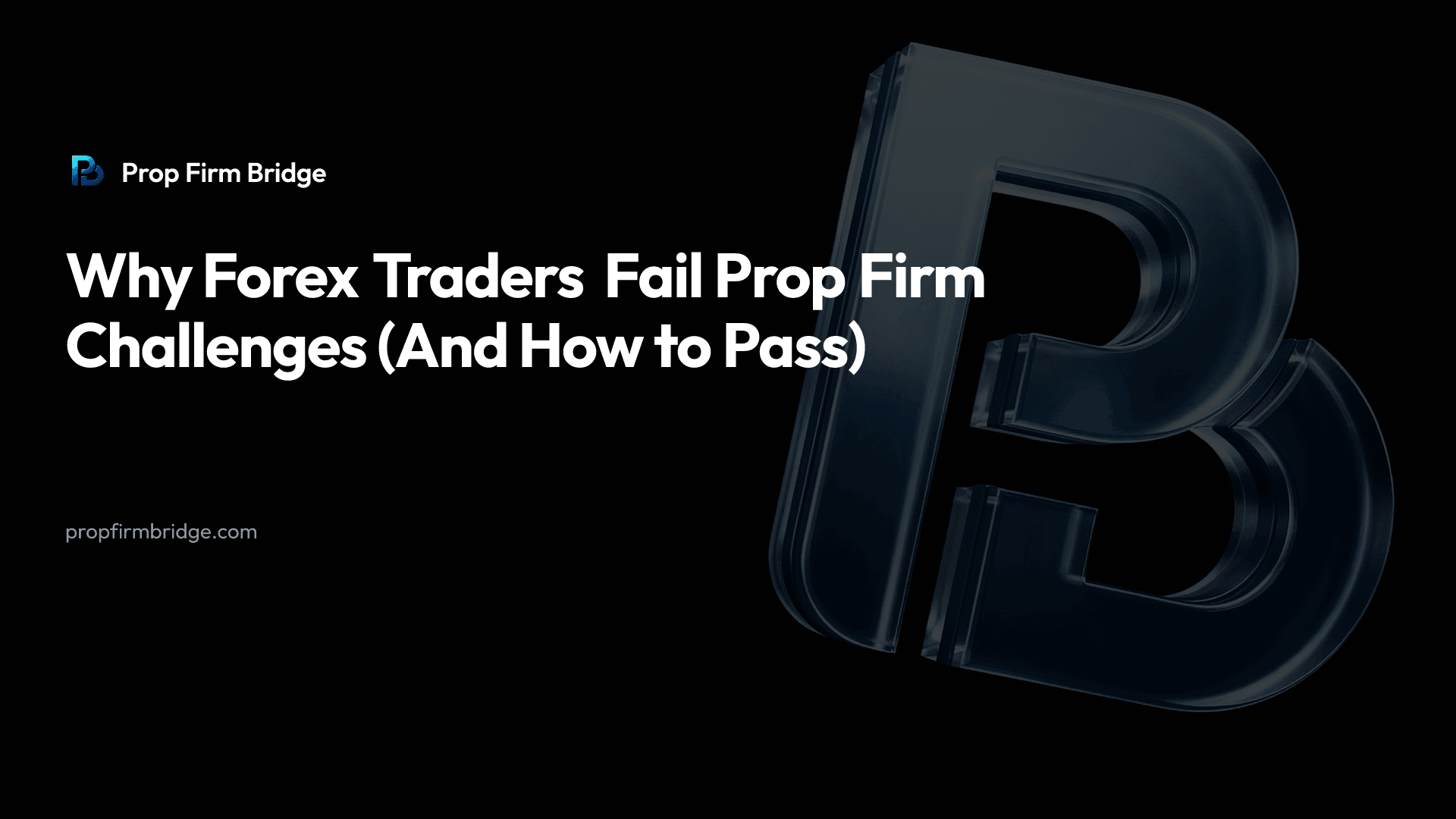 Why Forex Traders Fail Prop Firm Challenges (And How to Pass)