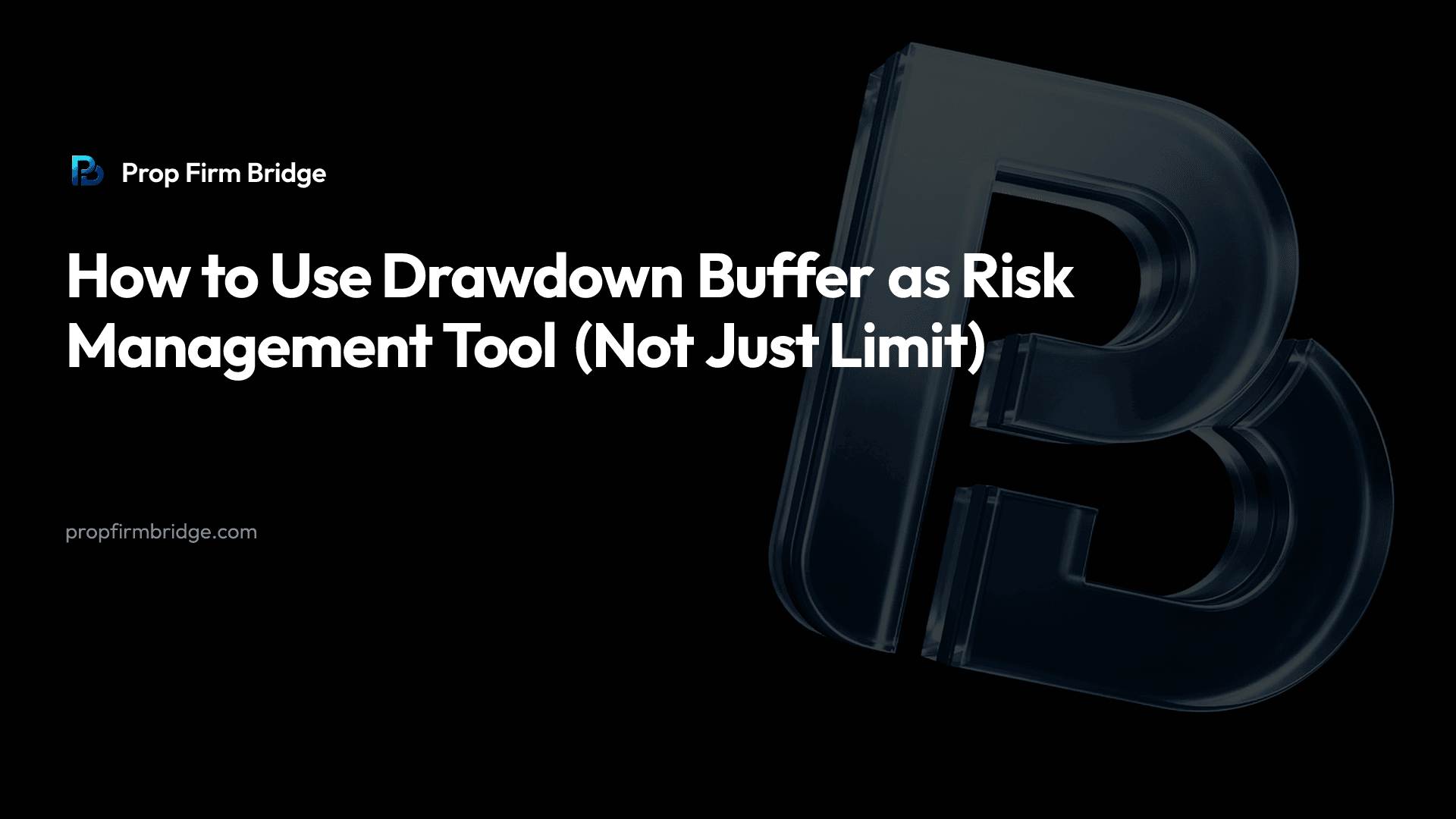 How to Use Drawdown Buffer as Risk Management Tool (Not Just Limit) — Prop Firm Bridge