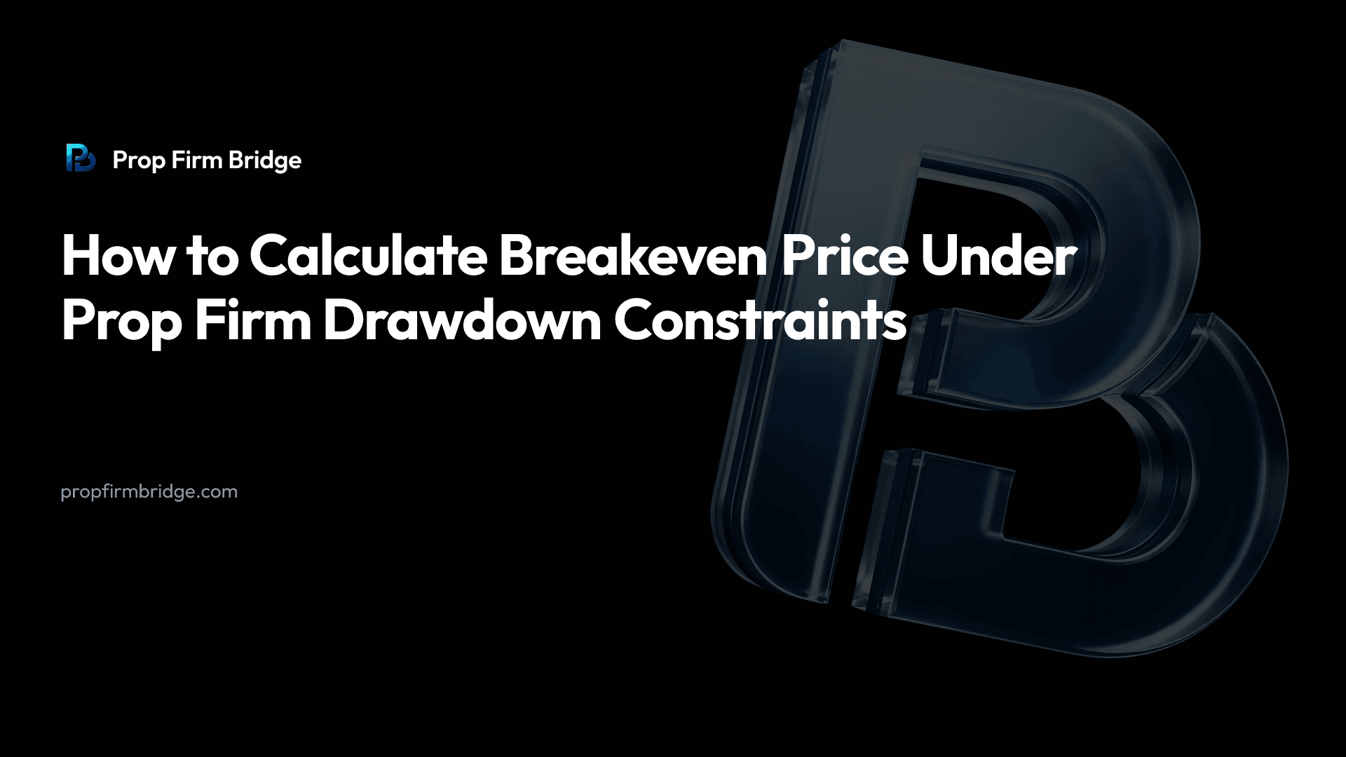 How to Calculate Breakeven Price Under Prop Firm Drawdown Constraints — Prop Firm Bridge