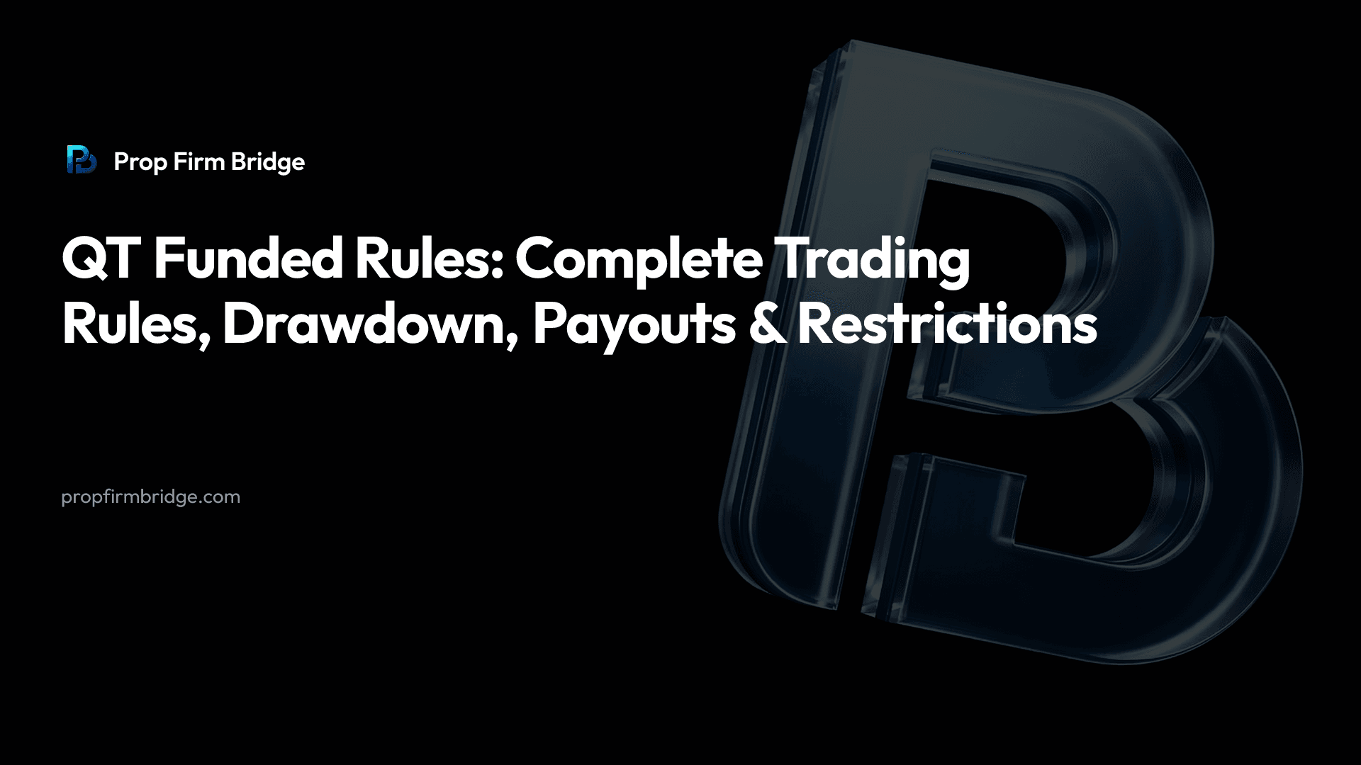 QT Funded Rules: Complete Trading Rules, Drawdown, Payouts & Restrictions — Prop Firm Bridge