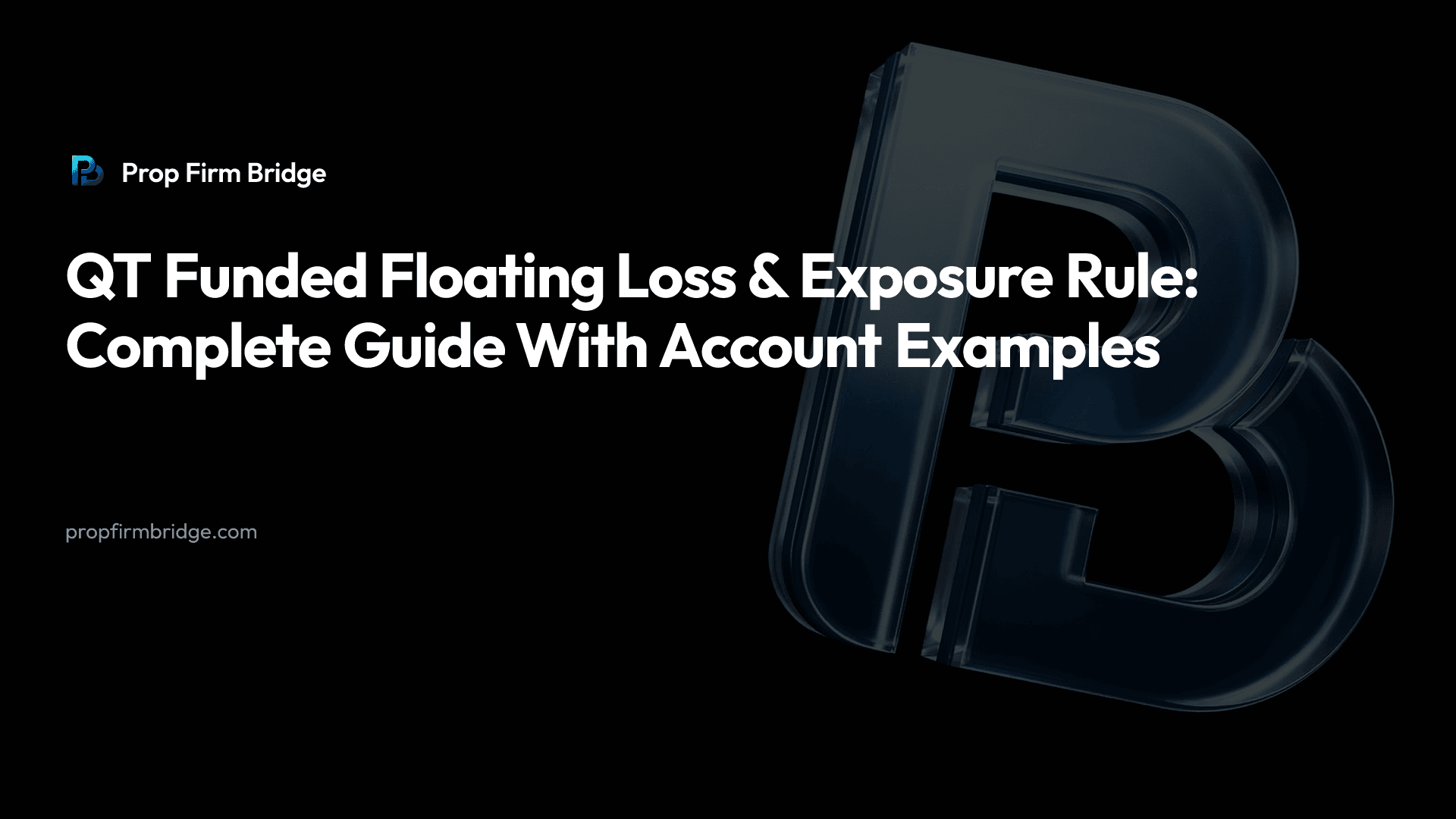 QT Funded Floating Loss & Exposure Rule: Complete Guide With Account Examples — Prop Firm Bridge