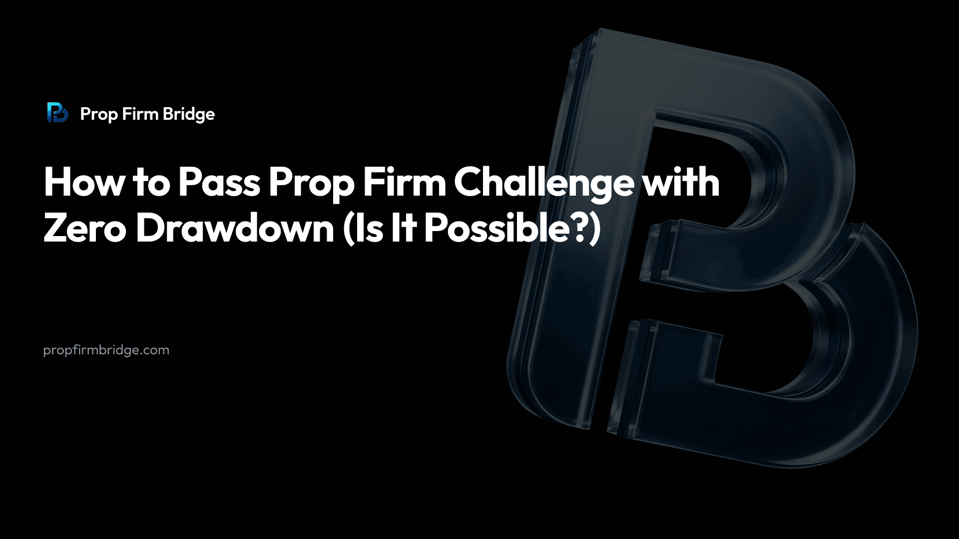 How to Pass Prop Firm Challenge with Zero Drawdown (Is It Possible?) — Prop Firm Bridge
