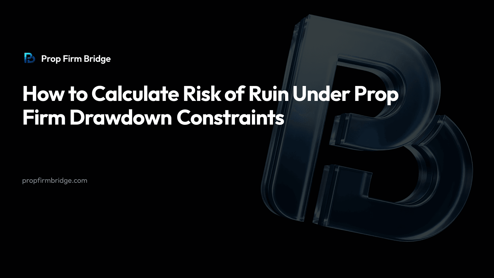 How to Calculate Risk of Ruin Under Prop Firm Drawdown Constraints — Prop Firm Bridge