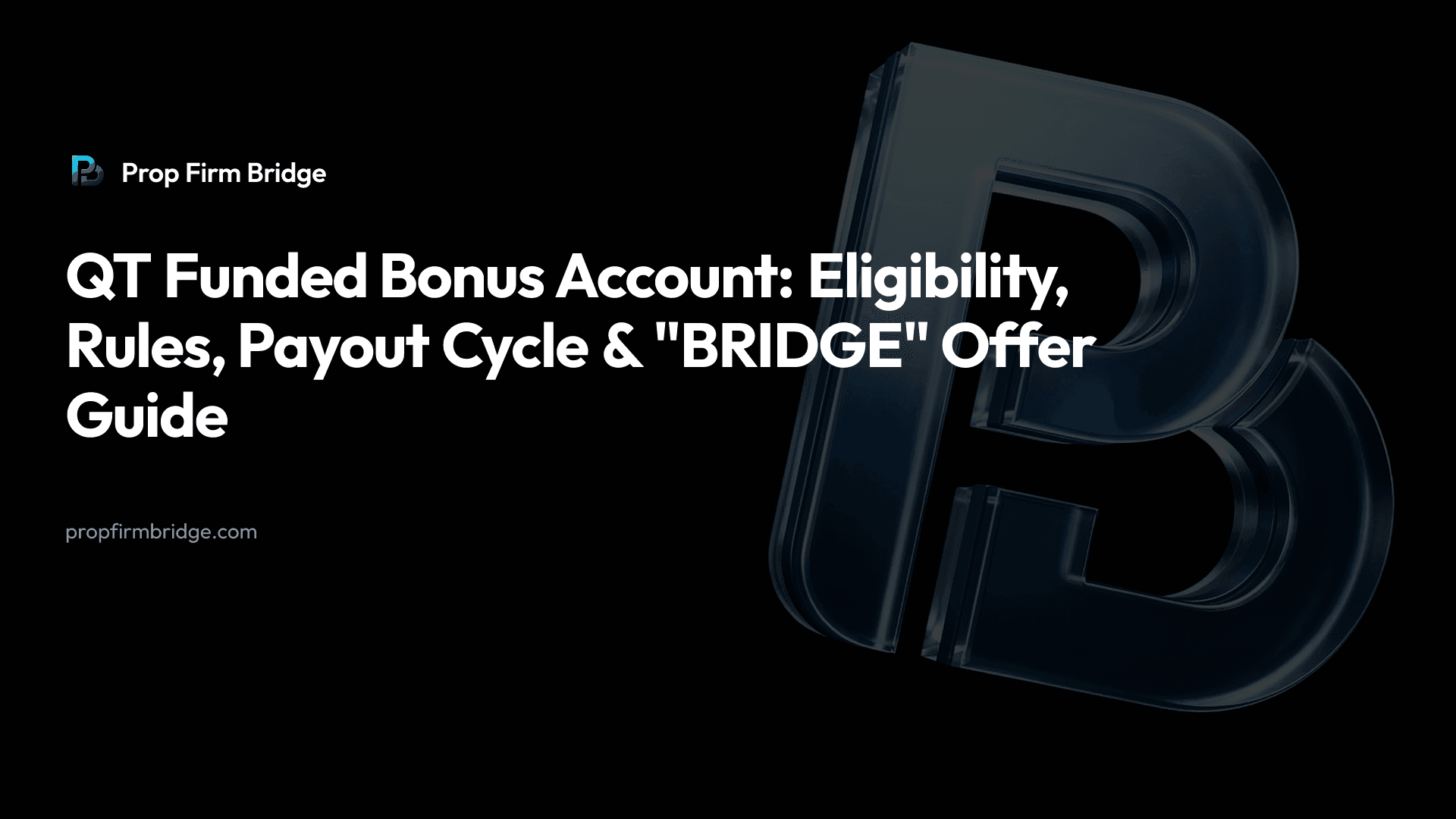 QT Funded Bonus Account: Eligibility, Rules, Payout Cycle & "BRIDGE" Offer Guide — Prop Firm Bridge