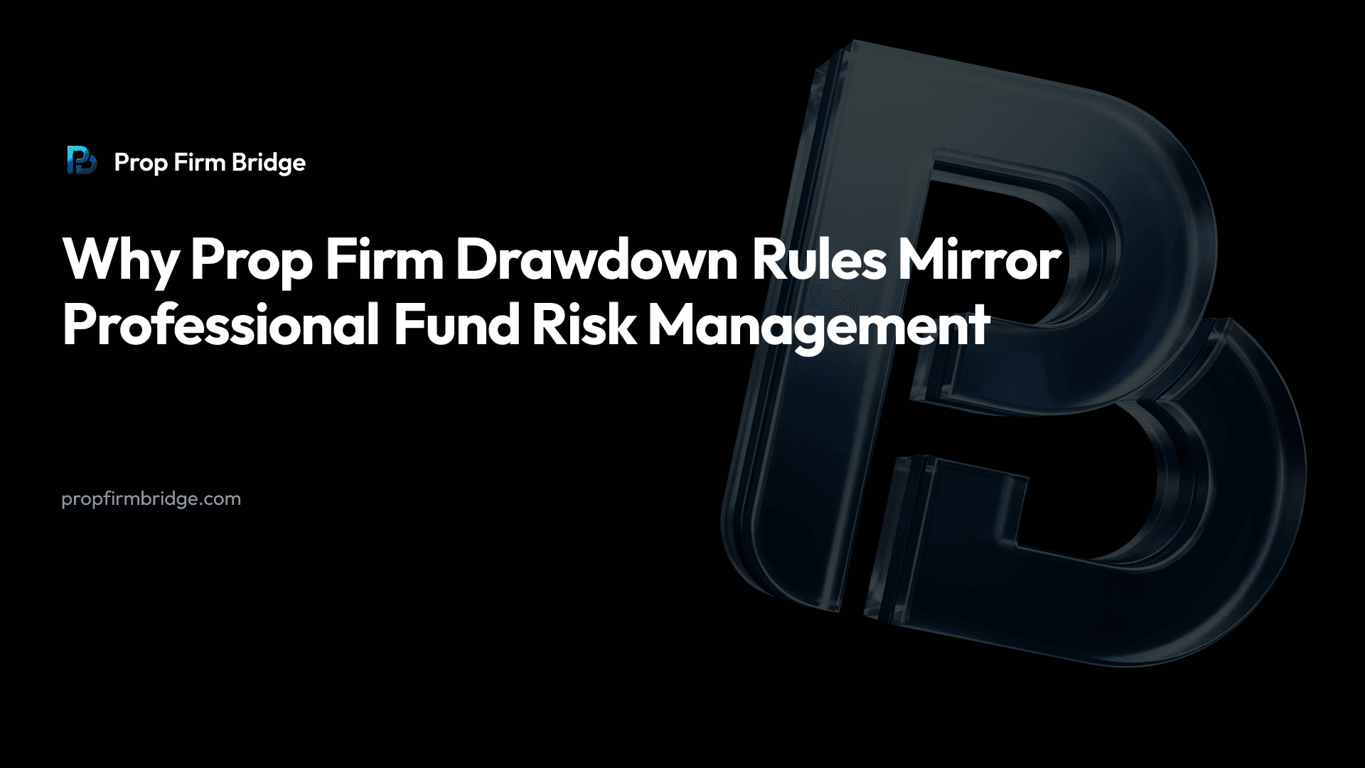 Why Prop Firm Drawdown Rules Mirror Professional Fund Risk Management — Prop Firm Bridge