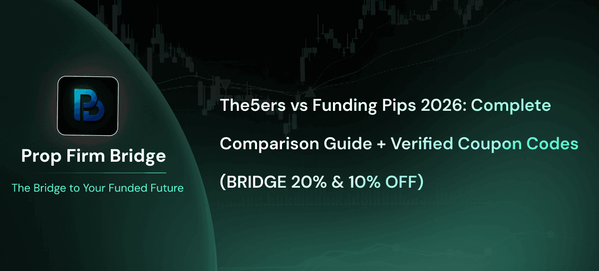 The5ers vs Funding Pips 2026: Comparison, Review & BRIDGE Coupon Codes