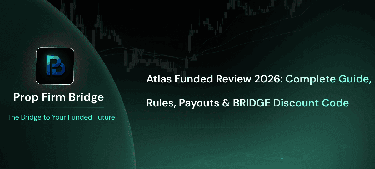 Atlas Funded Review 2026: Complete Guide, Rules, Payouts & BRIDGE Discount Code