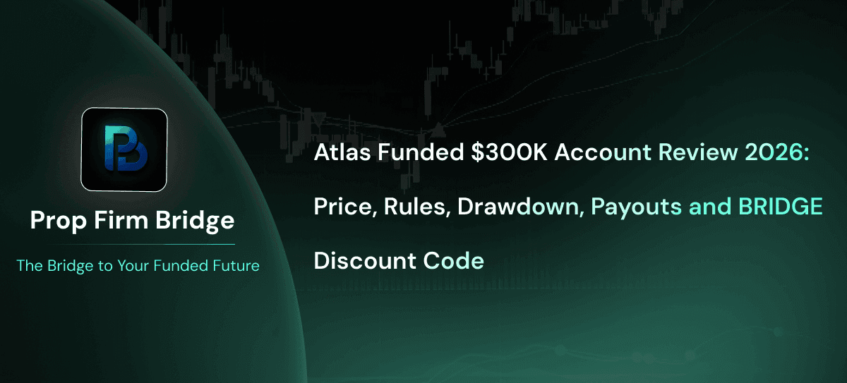 Atlas Funded $300K Account Review 2026: Price, Rules, Drawdown, Payouts and BRIDGE Discount Code